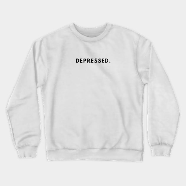 depressed. Crewneck Sweatshirt by Minimalist Co.